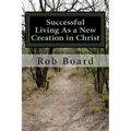 Successful Living As a New Creation in Christ: A Matter of Being Conformed or Transformed
