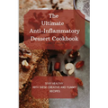 The Ultimate Anti-Inflammatory Dessert Cookbook: Stay Healthy with These Creative and Yummy Recipes