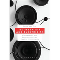 Between Air and Electricity: Microphones and Loudspeakers as Musical Instruments