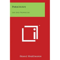 Paracelsus: Life And Prophecies