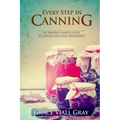 Every Step in Canning: The Complete Prepper's Guide To Canning Food Preservation