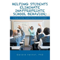 Helping Students Eliminate Inappropriate School Behavior: A Group Activities' Guide for Teachers and Counselors