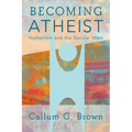 Becoming Atheist: Humanism and the Secular West