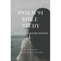 Psalm 91 Bible Study: A Now Word for Every Believer