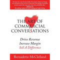 The Art of Commercial Conversations: Drive Revenue. Increase Margins. Sell A Difference.