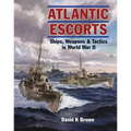 Atlantic Escorts: Ships, Weapons and Tactics in World War II