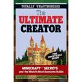 The Ultimate Creator: Minecraft(r)(Tm) Secrets and the World's Most Awesome Builds