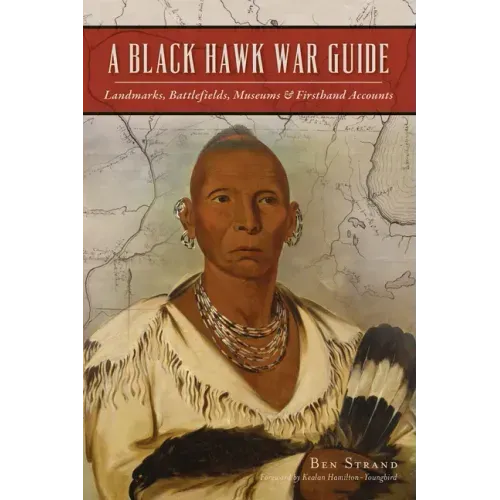 A Black Hawk War Guide: Landmarks, Battlefields, Museums & Firsthand Accounts
