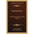 Perpetual Peace: A Philosophical Essay, 1795 (1903)