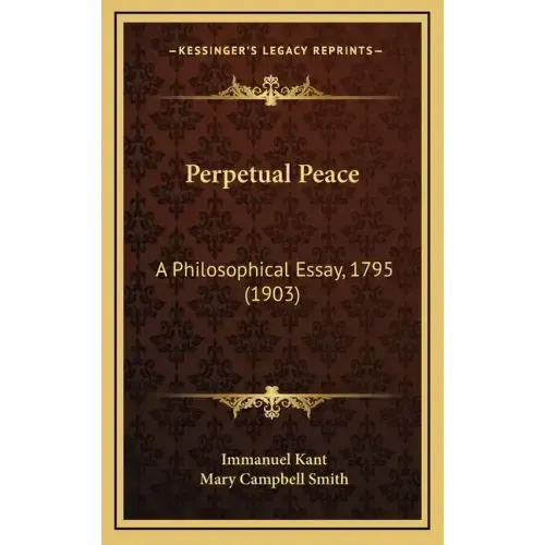 Perpetual Peace: A Philosophical Essay, 1795 (1903)
