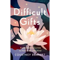 Difficult Gifts: A Physician's Journey to Heal Body and Mind
