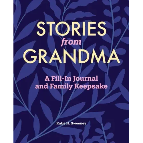 Stories from Grandma: A Fill-In Journal and Family Keepsake