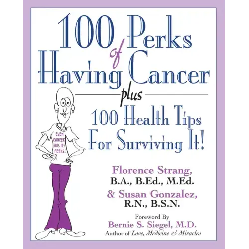100 Perks of Having Cancer: Plus 100 Health Tips for Surviving It!