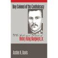 Boy Colonel of the Confederacy: The Life and Times of Henry King Burgwyn, Jr.