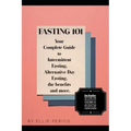 Fasting 101: Your Complete Guide to Intermittent Fasting, Alternative Day Fasting, Fasting Benefits and More!