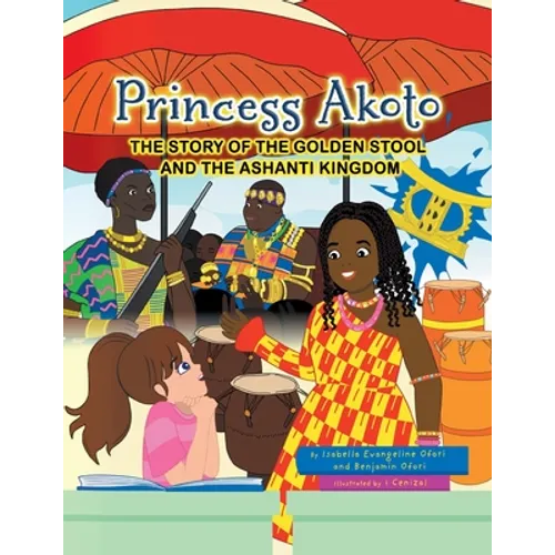 Princess Akoto: The Story of the Golden Stool and the Ashanti Kingdom