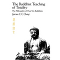 The Buddhist Teaching of Totality: The Philosophy of Hwa Yen Buddhism