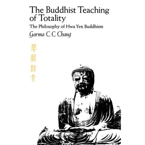 The Buddhist Teaching of Totality: The Philosophy of Hwa Yen Buddhism