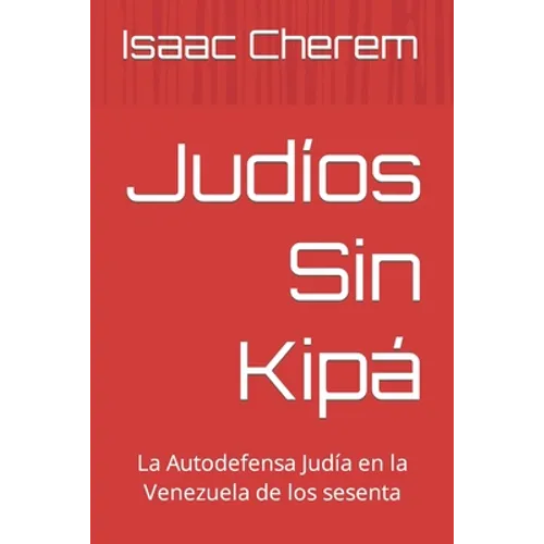 Judíos Sin Kipá: La Autodefensa Judía en la Venezuela de los 60