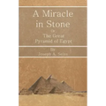 A Miracle in Stone - Or, The Great Pyramid of Egypt