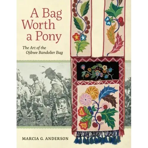 A Bag Worth a Pony: The Art of the Ojibwe Bandolier Bag