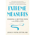 Extreme Measures: Finding a Better Path to the End of Life