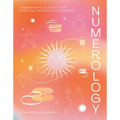Numerology: A Beginner's Guide to the Spiritual Meaning of Numbers