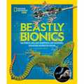 Beastly Bionics: Rad Robots, Brilliant Biomimicry, and Incredible Inventions Inspired by Nature