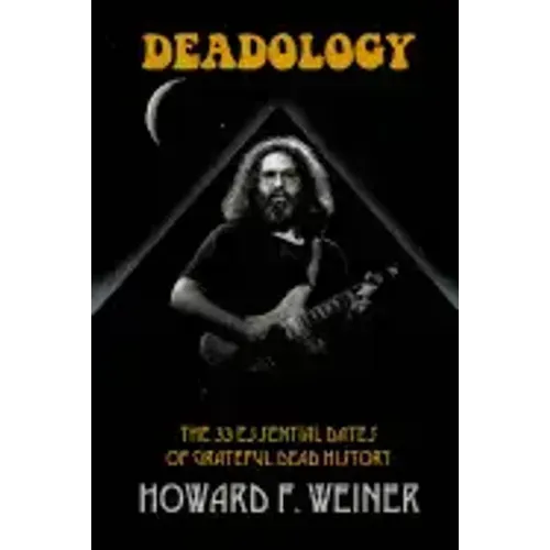 Deadology: The 33 Essential Dates of Grateful Dead History