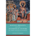 Baptist Identity and the Ecumenical Future: Story, Tradition, and the Recovery of Community