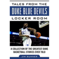 Tales from the Duke Blue Devils Locker Room: A Collection of the Greatest Duke Basketball Stories Ever Told