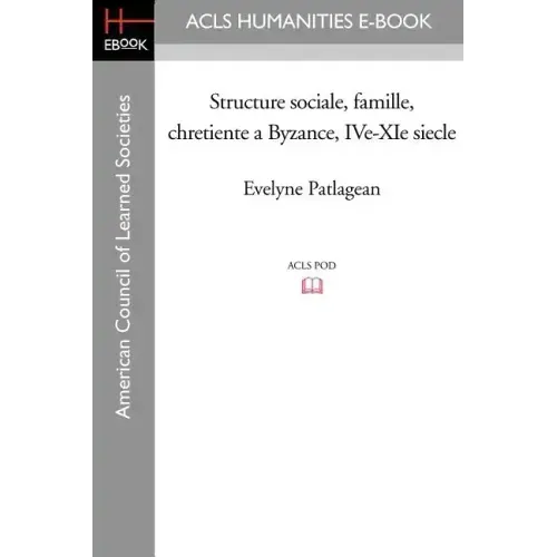 Structure Sociale, Famille, Chretiente a Byzance, IVe-XIe Siecle