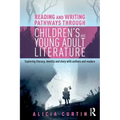 Reading and Writing Pathways through Children's and Young Adult Literature: Exploring literacy, identity and story with authors and readers