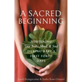 A Sacred Beginning: Nurturing Your Body, Mind, and Soul during Baby's First Forty Days