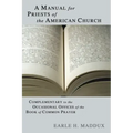 Manual for Priests of the American Church: Complimentary to the Occasional Offices of the Book of Common Prayer