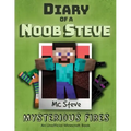 Diary of a Minecraft Noob Steve: Book 1 - Mysterious Fires