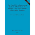 The Use of GIS in Determining the Role of Visibility in the Siting of Early Anglo-Norman Stone Castles in Ireland
