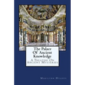 The Palace Of Ancient Knowledge: A Treatise On Ancient Mysteries