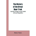 The history of the great Boer trek: and the origin of the South African republics