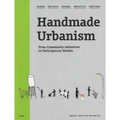 Handmade Urbanism: Mumbai, São Paulo, Istanbul, Mexico City, Cape Town: From Community Initiatives to Participatory Models [With CDROM]