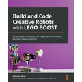 Build and Code Creative Robots with LEGO BOOST: Unleash your creativity and imagination by building exciting robotics projects