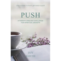 Push: A Twenty-One Day Challenge for Spiritual Growth
