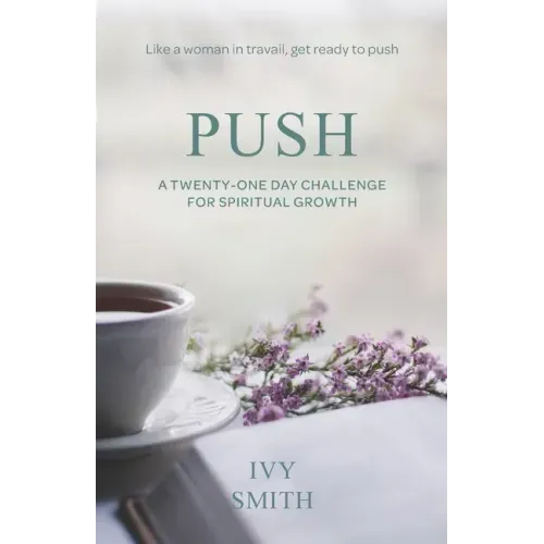 Push: A Twenty-One Day Challenge for Spiritual Growth