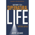 Gateway to a Supernatural Life: The Incredible Power of Holy Spirit Baptism