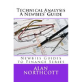 Technical Analysis A Newbies' Guide: An Everyday Guide to Technical Analysis of the Financial Markets