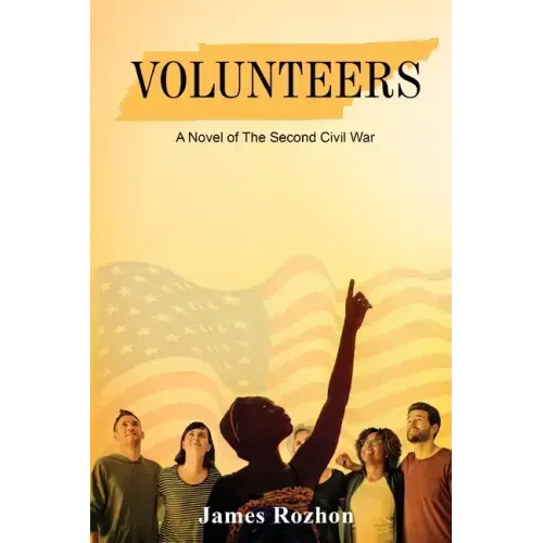 Volunteers: A Novel of The Second Civil War