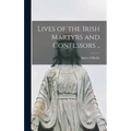 Lives of the Irish Martyrs and Confessors ..
