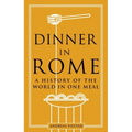 Dinner in Rome: A History of the World in One Meal