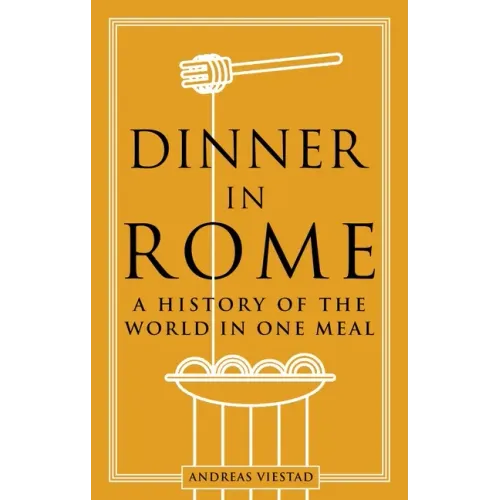 Dinner in Rome: A History of the World in One Meal