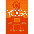 Do Chair Yoga and Feel Good Again: All the Benefits Without the Floor